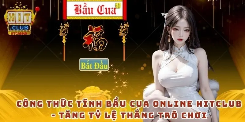 Công thức tính bầu cua online Hitclub - Tăng tỷ lệ thắng trò chơi