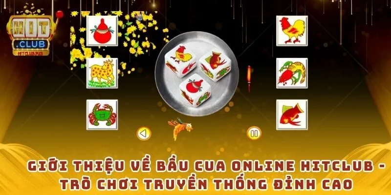 Giới thiệu về bầu cua online Hitclub - Trò chơi truyền thống đỉnh cao