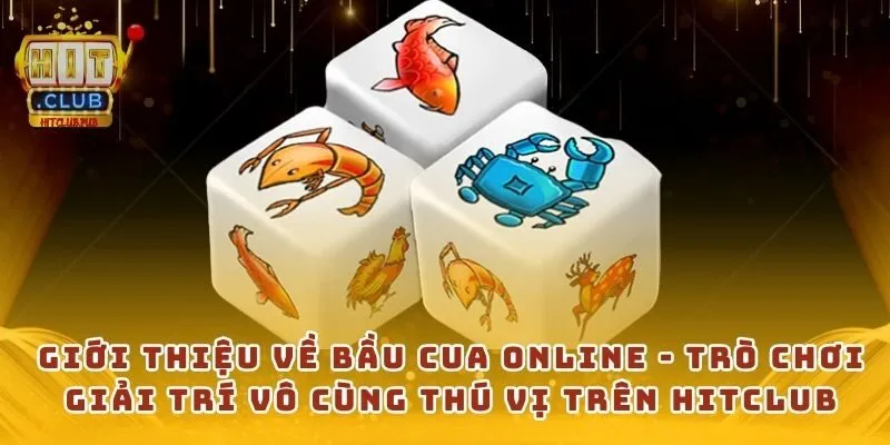 Giới thiệu về bầu cua online  - Trò chơi giải trí vô cùng thú vị trên Hitclub