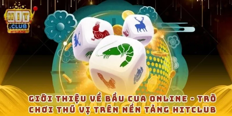 Giới thiệu về bầu cua online - Trò chơi thú vị trên nền tảng Hitclub