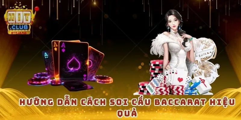 Hướng dẫn cách soi cầu Baccarat hiệu quả