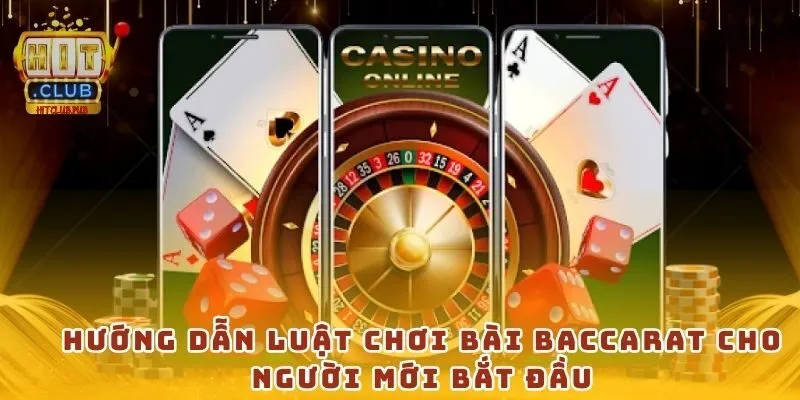 Hướng dẫn luật chơi bài baccarat cho người mới bắt đầu