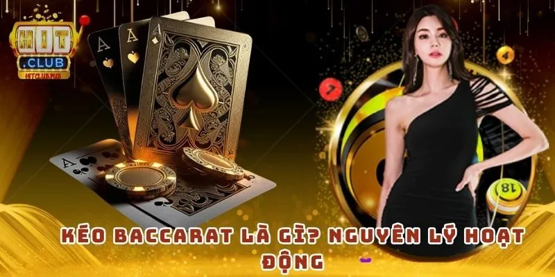 Kéo Baccarat là gì? Nguyên lý hoạt động