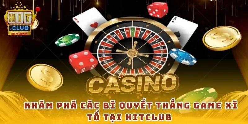 Khám phá các bí quyết thắng game Xì Tố tại HitClub 