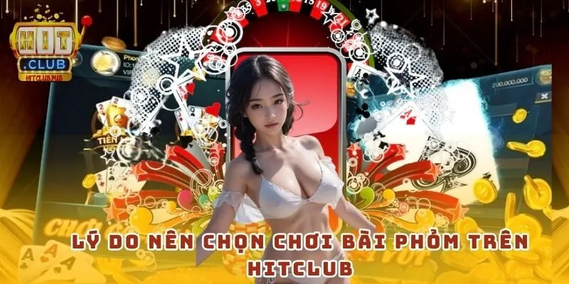 Lý do nên chọn chơi bài phỏm trên Hitclub