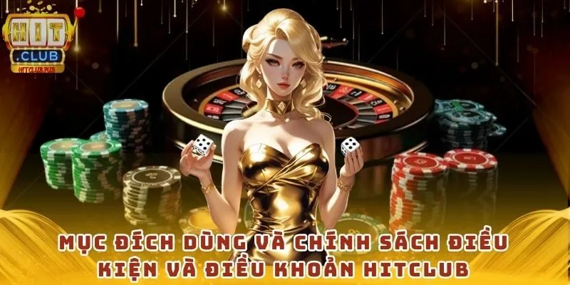 Mục đích dùng và chính sách điều kiện và điều khoản HitClub