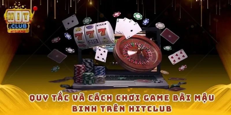 Quy tắc và cách chơi game bài mậu binh trên Hitclub